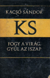 Kacsó Sándor - Fogy a virág gyűl az iszap