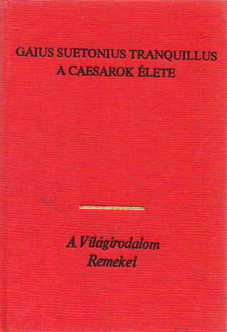 A Caesarok élete - Gaius Suetnius Tranuillus