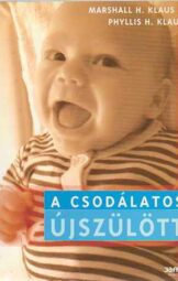 Marshall H. Klaus - Phyllis H. Klaus - A csodálatos újszülött