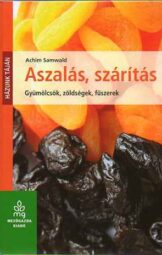 Aszalás, szárítás - Gyümölcsök, zöldségek, fűszerek