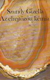 Szundy Gizella - Az elrejtőzött kémia