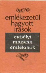 Emlékezetül hagyott írások - Erdélyi magyar emlékírók