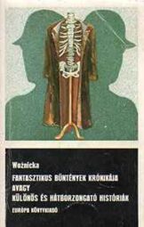 Fantasztikus bűntények krónikája, avagy különös és hátborzongató históriák