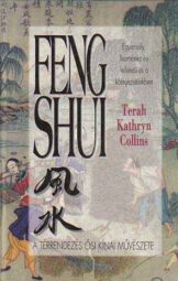 Terah Kathryn Collins - Feng Shui - A térrendezés ősi Kínai művészete