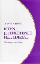 David R. Hawkins - Isten jelenlétének felfedezése - Elkötelezett nondualitás