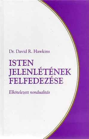 David R. Hawkins - Isten jelenlétének felfedezése - Elkötelezett nondualitás