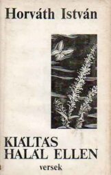 Kiáltás a halál ellen - Horváth István - DEDIKÁLT