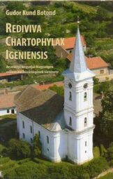 Rediviva Chartophylax Igeniensis - Az erdélyi-hegyaljai Magyarigen református közösségének története