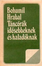 Bohumil Hrabal - Táncórák idősebbeknek és haladóknak