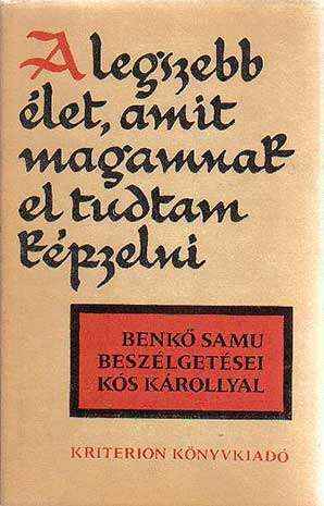A legszebb élet, amit magamnak el tudtam képzelni - Benkő Samu