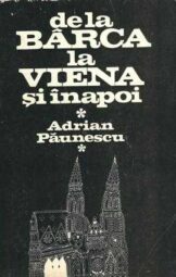 Adrian Păunescu - De la Bârca la Viena și înapoi