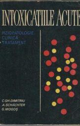 C. G. Dimitriu, A. Schachter, G. Mogoș - Intoxicații acute fiziopatologie, clinică, tratament