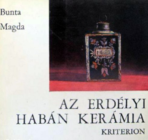 Bunta Magda - Az erdélyi habán kerámia