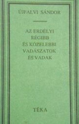 Újfalvi Sándor - Az erdélyi régibb és közelebbi vadászatok és vadak