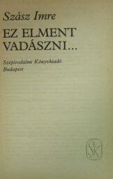 Szász Imre - Ez elment vadászni...