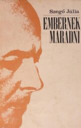 Szegő Júlia - Embernek maradni