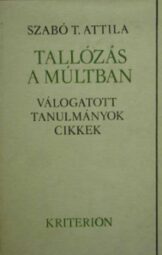 Szabó T. Attila - Tallózás a múltban
