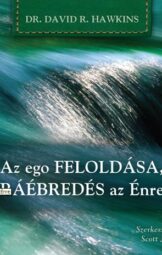 David R. Hawkins - Az ego feloldása, ráébredés az Énre
