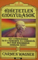 Carmen Wagner - Hihetetlen gyógyulások
