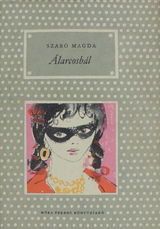 Szabó Magda - Álarcosbál