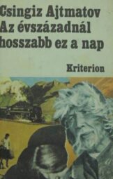 Csingiz Ajtmatov - Az évszázadnál hosszabb ez a nap
