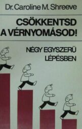 Dr. Caroline M. Shreeve - Csökkentsd a vérnyomásod!