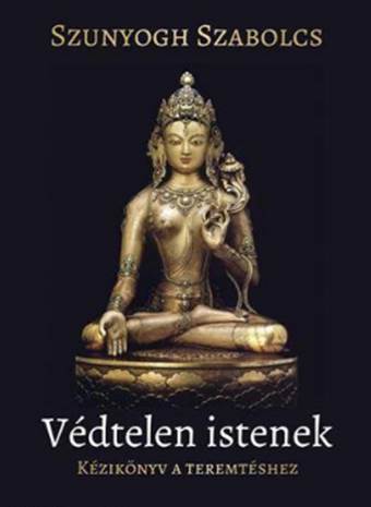 Szabolcs Szunyogh - VÉDTELEN ISTENEK