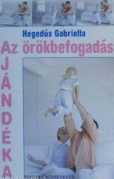 Hegedűs Gabriella - Az örökbefogadás ajándéka