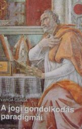 Varga Csaba - A jogi gondolkodás paradigmái
