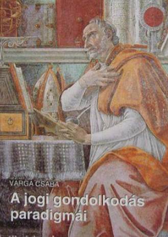 Varga Csaba - A jogi gondolkodás paradigmái