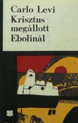 Carlo Levi - Krisztus megállott Ebolinál