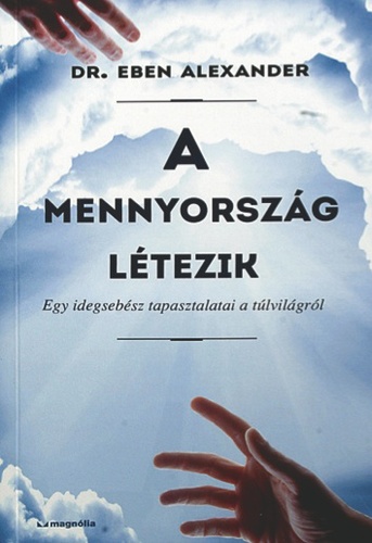Dr. Eben Alexander - A mennyország létezik