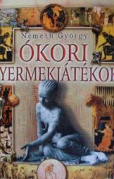 Németh György - Ókori gyermekjátékok