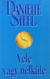 Danielle Steel - Vele vagy nélküle