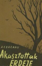 Liviu Rebreanu - Akasztottak erdeje
