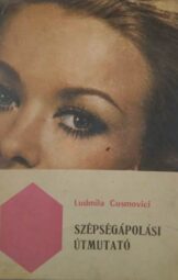 Ludmila Cosmovici - Szépségápolási útmutató