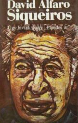David Alfaro Siqueiros - Úgy hívtak, hogy "Ezredes úr"
