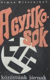 Simon Wiesenthal - A gyilkosok közöttünk járnak