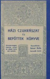 Sárosi Bella - Házi czukrászat és Befőttek könyve