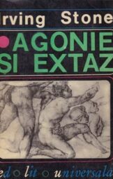 Irving Stone - Agonie si extaz