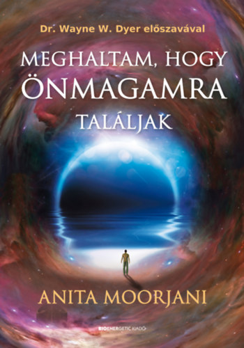 Anita Moorjani - Meghaltam hogy önmagamra találjak