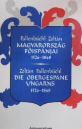 Fallenbüchl Zoltán - Magyarország főispánjai 1526-1848