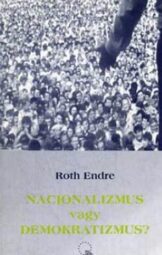 Roth Endre - Nacionalizmus vagy demokratizmus?