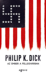 Philip K Dick - Az ember a fellevárban