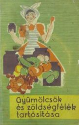 Schweiger Ágnes - Gyümölcsök és zöldségfélék tartósítása