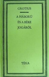 Hugo Grotius - A háború és a béke jogáról