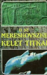 Dimitrij Szergejevics Mereskovszkij - Kelet titkai
