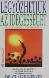 Dr. Claire Weekes - Legyőzhetjük az idegességet