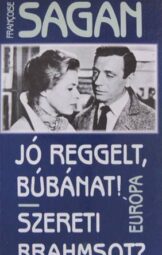Francoise Sagan - Jó reggelt búbánat! és Szereti Brahmsot?