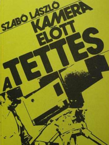 Szabó László - Kamera előtt a tettes